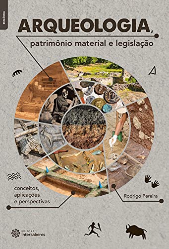 Arqueologia, patrimônio material e legislação:: conceitos, aplicações e perspectivas