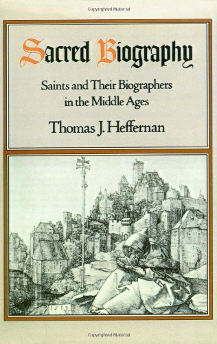 Sacred Biography: Saints and Their Biographers in the Middle Ages