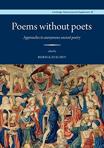 Buy Poems without Poets: Approaches to anonymous ancient poetry: 43 (Cambridge Classical Journal Supplements) — BookShops.in