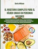 Libro de Cocina para Hígado Graso en Personas Mayores: Recetas Nutritivas y Plan de Comidas de 60 Días para Apoyar la Salud Hepática y la Desintoxicación Natural