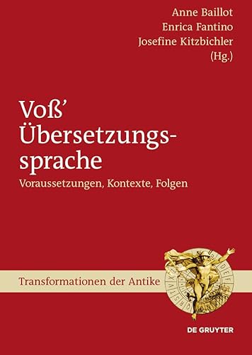 Voß’ Übersetzungssprache: Voraussetzungen, Kontexte, Folgen (Transformationen der Antike 32) (German Edition)