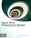 Agile User Experience Design: A Practitioner’s Guide to Making It Work (English Edition)