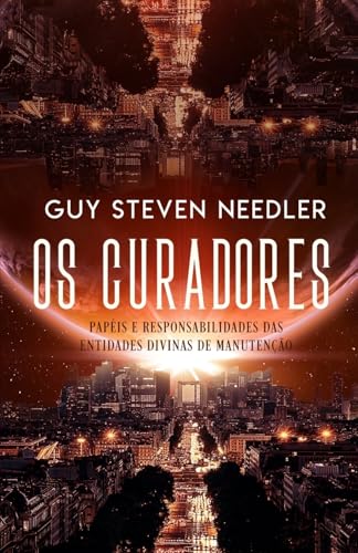 Os Curadores: Papéis e Responsabilidades das Entidades Divinas de Manutenção (Portuguese Edition)