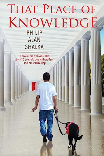 That Place of Knowledge: Encounters with Aristotle by a 15 year old boy with Autism and his service dog