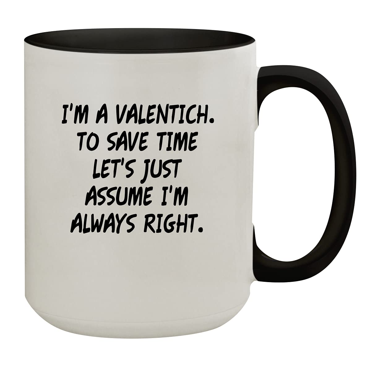 I'm A Valentich. To Save Time Let's Just Assume I'm Always Right. - 15oz Colored Inner & Handle Ceramic Coffee Mug, Black