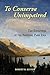 To Conserve Unimpaired: The Evolution of the National Park Idea