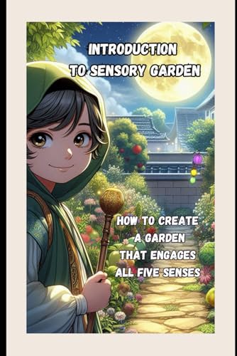 Introduction to Sensory Garden: How to create a garden that engages all five senses