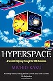 Hyperspace: A Scientific Odyssey Through Parallel Universes, Time Warps, and the Tenth Dimension