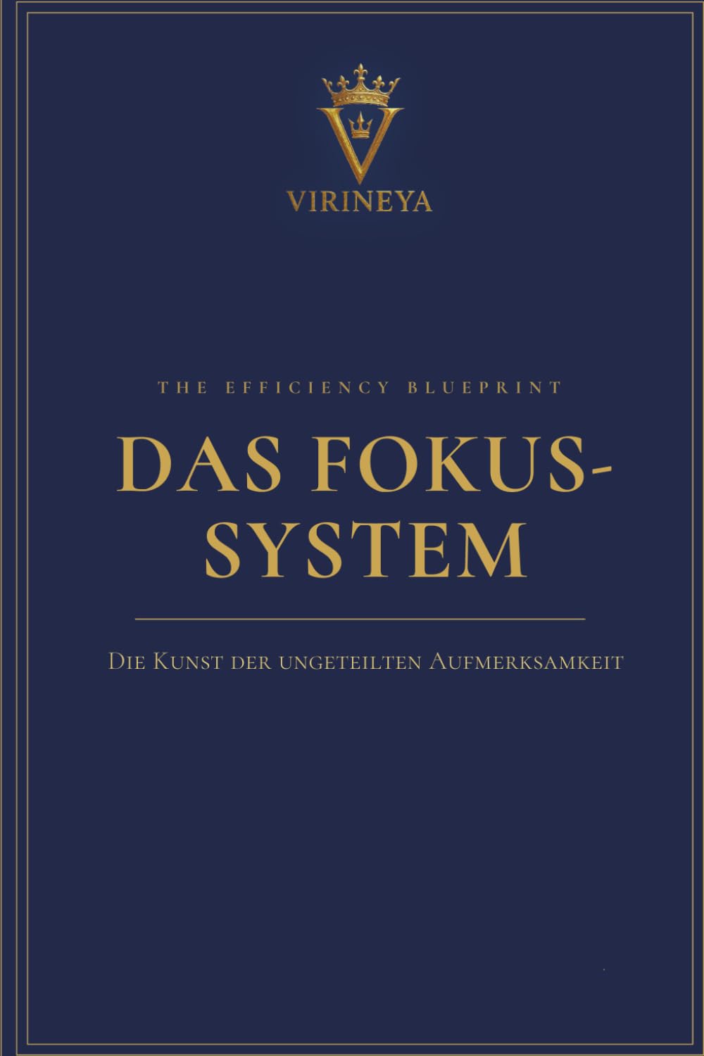 Das Fokus System: Weniger Ablenkung, tiefere Arbeit, echte Ergebnisse – Mit Chronotypen-Analyse, 90-Minuten-Rhythmus und 30-Tage-Aktionsplan zu ... | The Efficiency Blueprint, Band 1