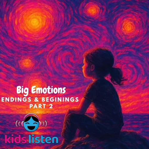 Bonus: Big Emotions Series: Endings and Beginnings Part 2