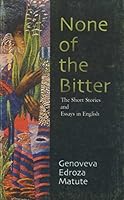 None of the bitter: The short stories and essays in English 9715061044 Book Cover