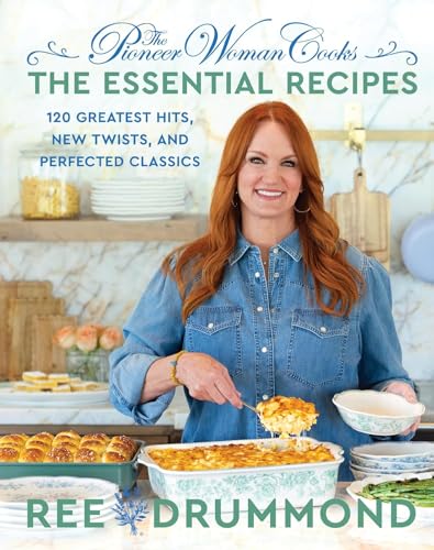 The Pioneer Woman Cooks―The Essential Recipes: 120 Greatest Hits, New