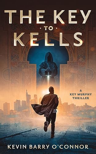 The Key to Kells: A Key Murphy Thriller (A Key Murphy Ancestral Memory Thriller)