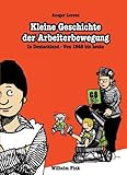 Kleine Geschichte der Arbeiterbewegung: In Deutschland - von 1848 bis heute