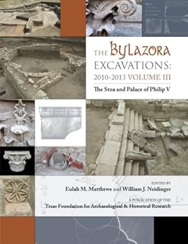 Paperback The Bylazora Excavations: 2010 - 2013 Volume III: The Stoa and Palace of Philip V Book