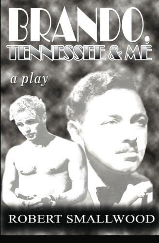 Brando, Tennessee & Me: A Play