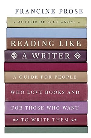 Reading Like a Writer: A Guide for People Who Love Books and for Those Who Want to Write Them (P.S.)