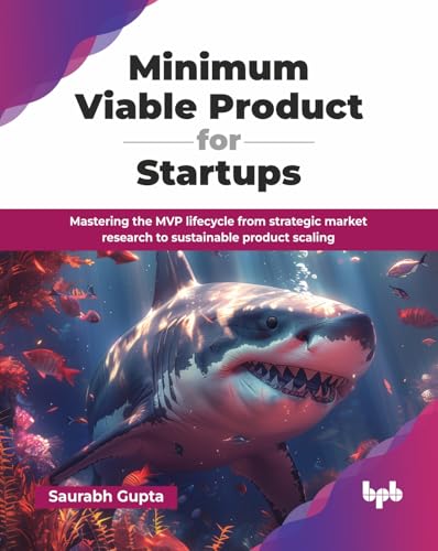 Minimum Viable Product for Startups: Mastering the MVP lifecycle from strategic market research to sustainable product scaling (English Edition)