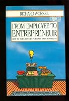 From Employee to Entrepreneur: How to Turn Your Experience into a Fortune 1550131338 Book Cover