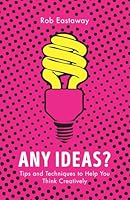 Any Ideas?: Tips and Techniques to Help You Think Creatively (Large Print 16pt) 1786780216 Book Cover