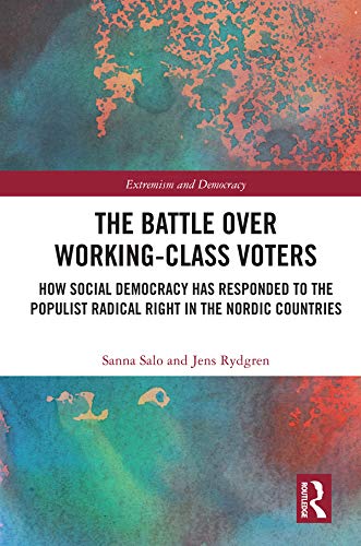 The Battle Over Working-Class Voters: How Social Democracy has Responded to the Populist Radical Right in the Nordic Countries (Routledge Studies in Extremism and Democracy)