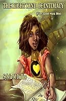 The Right Kind of Intimacy: For God Has Me 9769569143 Book Cover