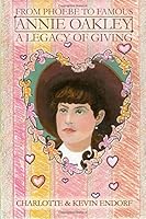 From Phoebe to Famous: Annie Oakley a Legacy of Giving 198194348X Book Cover