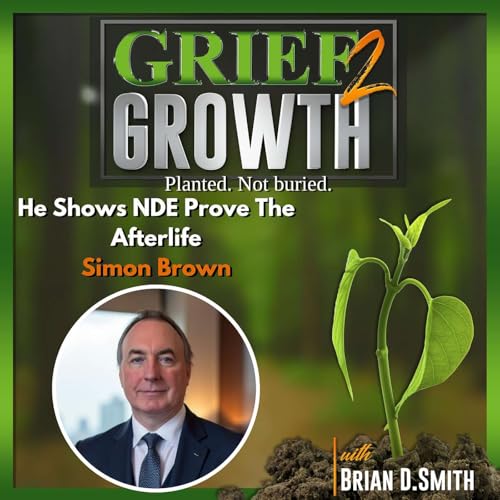 Verified Near-Death Experiences: Proof of an Afterlife with Simon Brown | EP 479