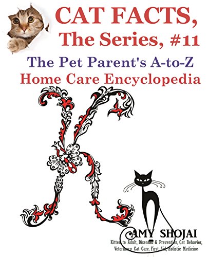Cat Facts, The Series #11: The Pet Parent's A-to-Z Home Care Encyclopedia
