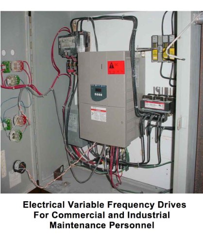 Electrical Variable Frequency Drives For Commercial and Industrial Maintenance Personnel