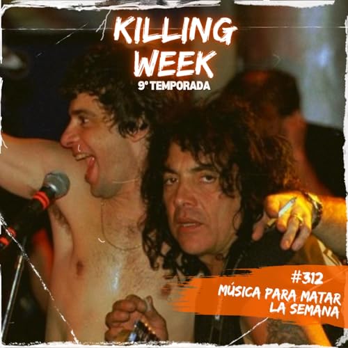 Killing Week #312 - &Uacute;LTIMO PROGRAMA