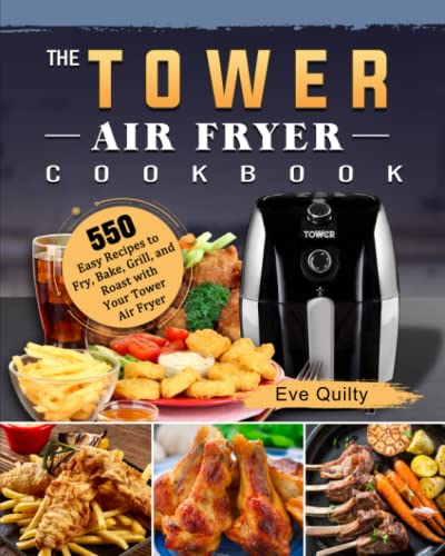 The Tower Air Fryer Cookbook: 550 Easy Recipes to Fry, Bake, Grill, and Roast with Your Tower Air Fryer