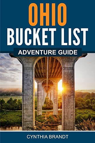 Ohio Bucket List Adventure Guide: Explore 100 Offbeat...