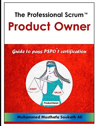 The Professional Scrum Product Owner: Guide to Pass PSPO 1 Certification