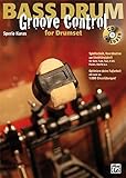  Bass Drum Groove Control for Drumset: Spieltechnik, Koordination und Unabhängigkeit für Rock, Soul, R&B, Fusion, Shuffle etc
