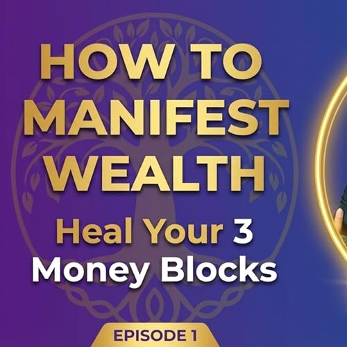 How to Manifest Wealth | Heal Your 3 Money Blocks