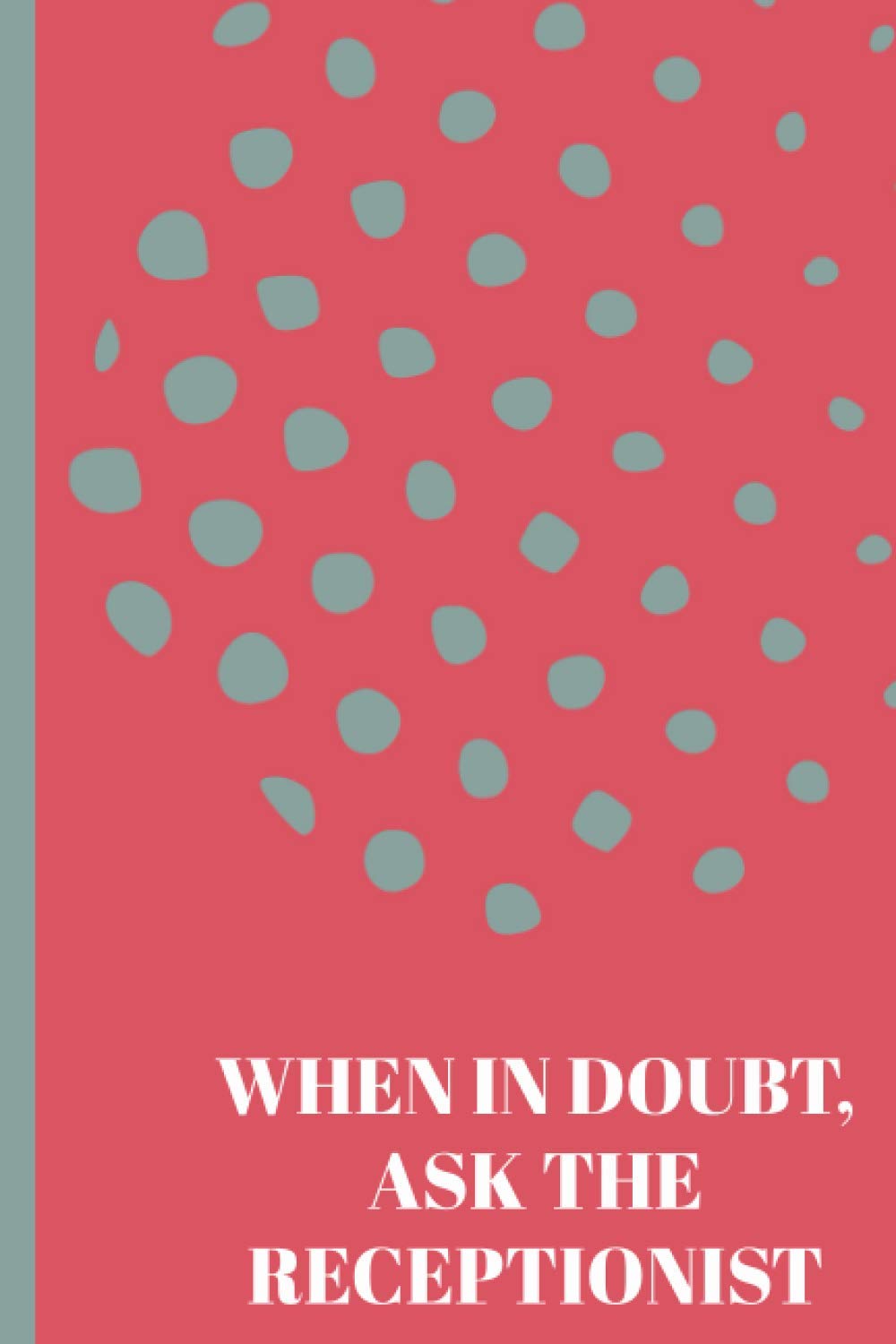 When In Doubt, Ask The Receptionist: Receptionist Notebook | Cute Lined Paperback Journal | Alternative To Card