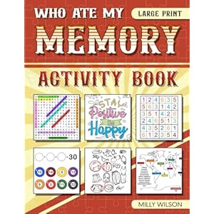 Who Ate My Memories? Memory Activity Book: Brain Teaser Exercises, Games, Puzzles Gift For Adults, Seniors, Elderly Moms With Dementia, A Little Nostalgia, Cognitive Impairment, Relaxing, Healing