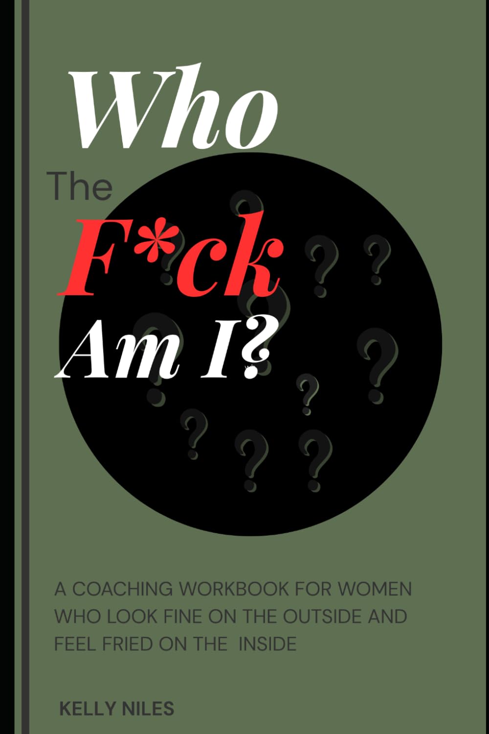 Who The F*ck Am I?: A Coaching Workbook