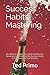 Produktbild Success Habits Mastering: 69 Habits to Trigger Your Mind and Become Successful by Modelling the Success Habits of the Successful and Wealthy