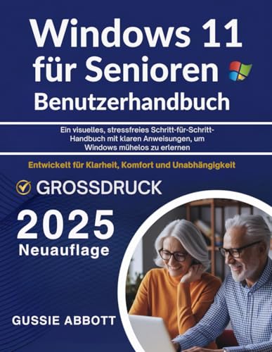 Windows 11 für Senioren Benutzerhandbuch: Ein visuelles, stressfreies Schritt-für-Schritt-Handbuch mit klaren Anweisungen, um Windows mühelos zu erlernen