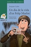  Un dia de la vida d\'en Felip Marlot (Llibres infantils i juvenils - Sopa de llibres. Sèrie verda)