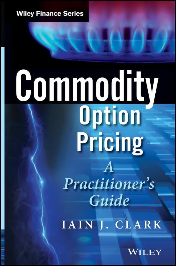 Commodity Option Pricing: A Practitioner's Guide (The Wiley Finance Series)
