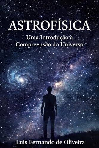 Astrofísica: Uma Introdução à Compreensão do Universo