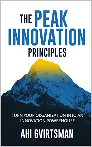 Télécharger The PEAK Innovation Principles: Turn your organization into an innovation powerhouse (English Editio PDF