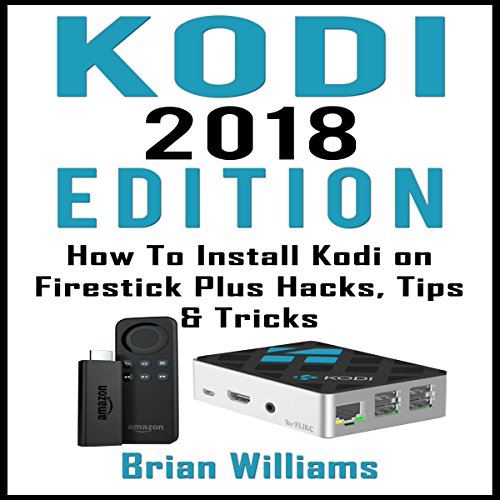 Kodi: 2018 Edition How to Install Kodi on Amazon Fire Stick Plus Hacks, Tips & Tricks Kodi: 2018 Edition How to Install Kodi on Amazon Fire Stick Plus Hacks, Tips & Tricks
