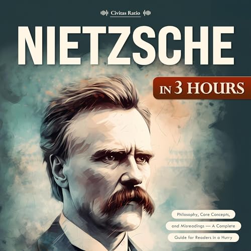 Listen to Nietzsche in 3 Hours: Philosophy, Core Concepts, and Misreadings by Civitas Ratio episode artwork