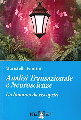 Analisi Transazionale E Neuroscienze. Un Binomio Da Riscoprire