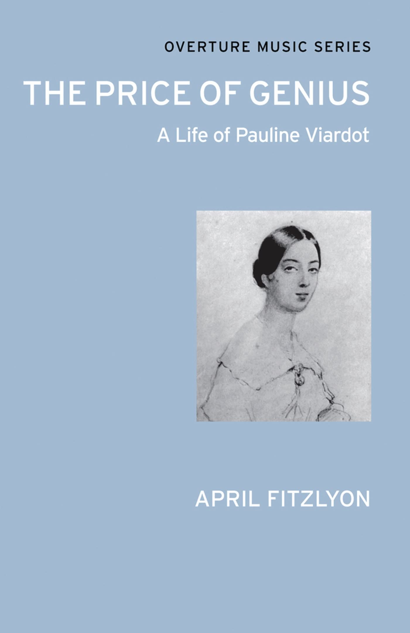 The Price of Genius - A Life of Pauline Viardot: (Overture Music Series)