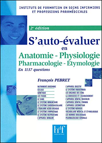 Télécharger S'auto-évaluer en 1137 questions : Anatomie, Physiologie, Pharmacologie-Etymologie livre En ligne